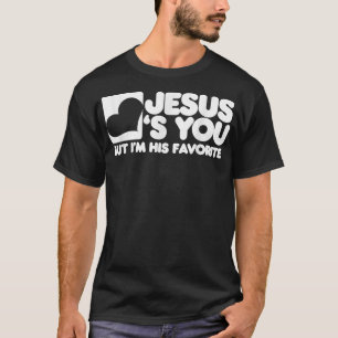 T-shirt Jésus t'aime, mais je suis son Christ favori 