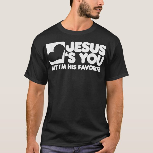 T-shirt Jésus t'aime, mais je suis son Christ favori  (Devant)