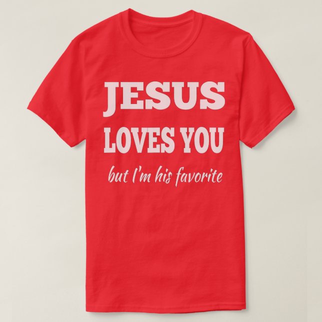 T-shirt Jésus t'aime mais je suis son favori (Design devant)