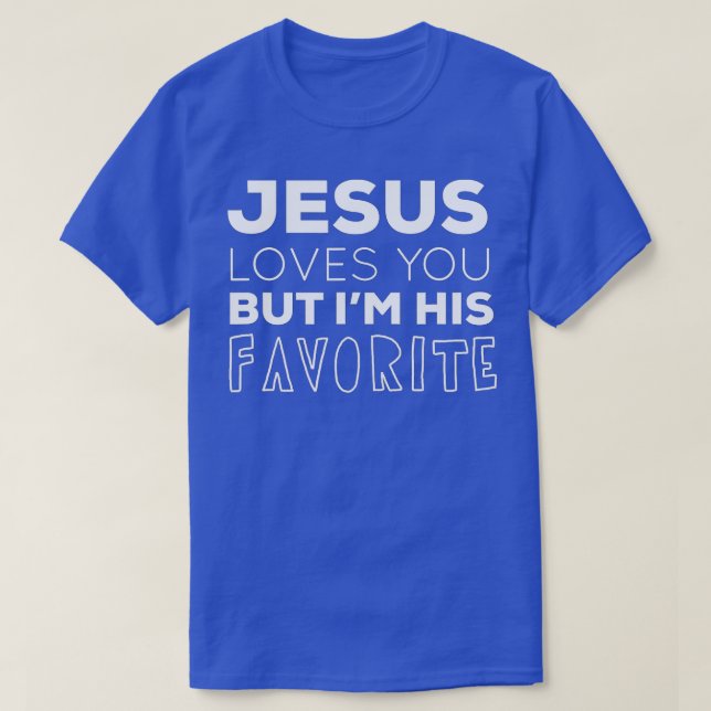 T-shirt Jésus t'aime, mais je suis son Favori Christi drôl (Design devant)