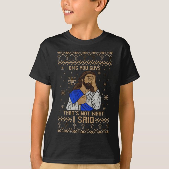 T-shirt Jesus Ugly Christmas Omg You Guys That’s Not What  (Devant)