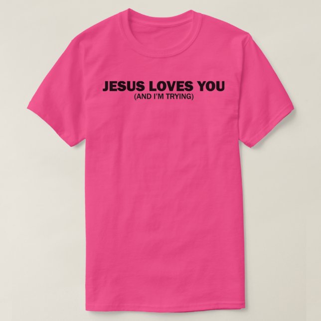 T-shirt Jésus vous aime et moi essayons 1 (Design devant)