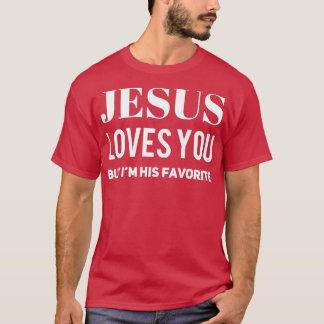T-shirt Jésus Vous Aime Mais Je Suis Son Favori 3