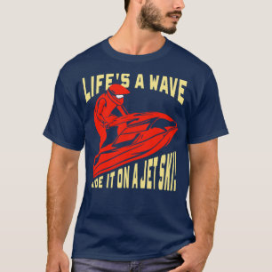 T-shirt Jet Ski Cadeau Lifes une balade à vague sur un jet