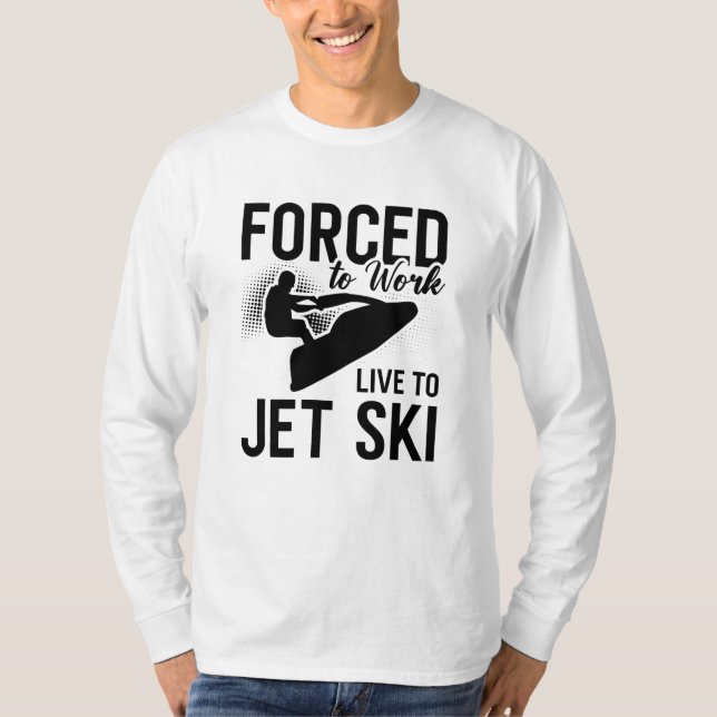 T-shirt Jet Ski Forcé De Travailler En Direct À Jet Ski Je (Devant)