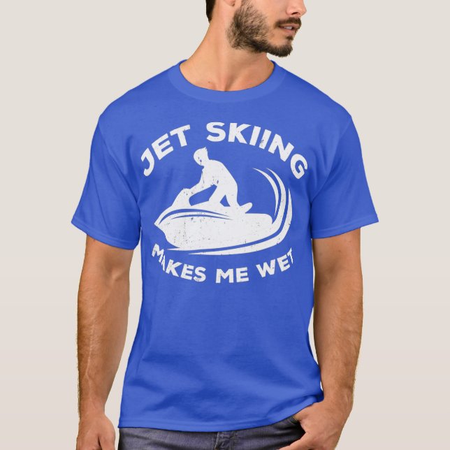 T-shirt Jet ski rider makes me wet - water scooting  jet (Devant)