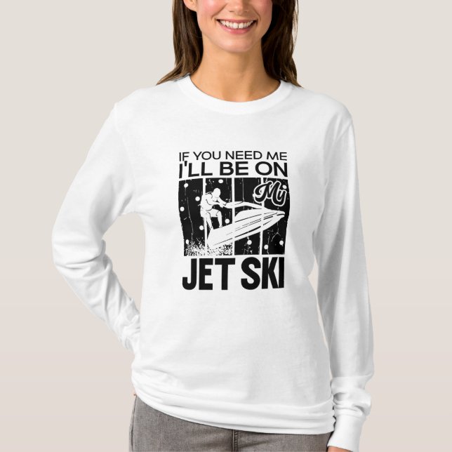 T-shirt Jet Ski Si vous avez besoin de moi, je serai sur m (Devant)