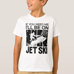 T-shirt Jet Ski Si vous avez besoin de moi, je serai sur m