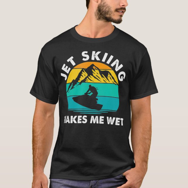 T-shirt Jet Skiing Makes Me Wet Funny Jet Ski Rider (Devant)