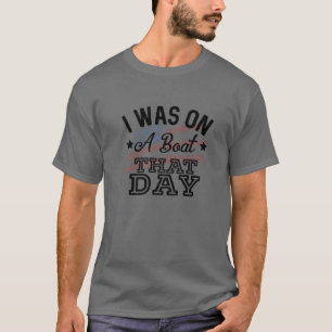 T-shirt J'Étais En Bateau Ce Jour-Là Country Music Lyrics