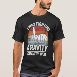 T-shirt J'Étais En Train De Combattre La Gravité Gravité A