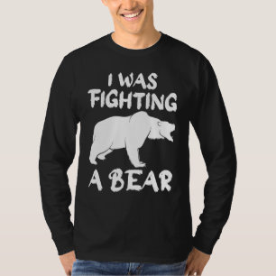 T-shirt J'Étais En Train De Combattre Un Ours Qui A Brisé