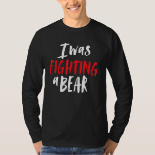 T-shirt J'Étais En Train De Combattre Une Épaule D'Ours Br