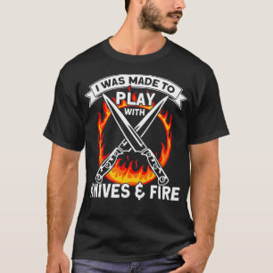 T-shirt J'Étais Fait Pour Jouer Avec Des Couteaux Et Feu,