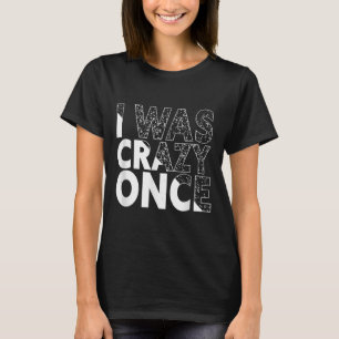 T-shirt J'Étais Fou Une Fois Drôle Citation Chemise Rétro
