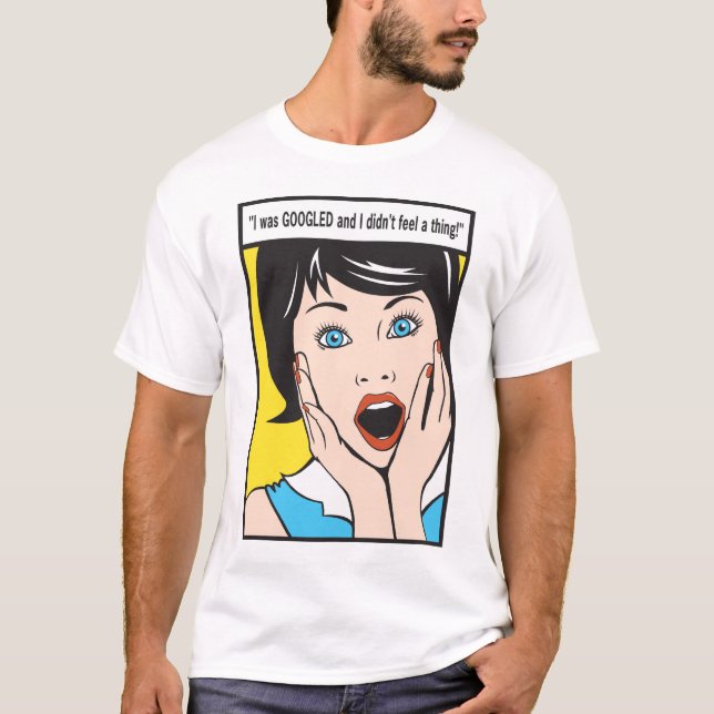 T-shirt J'étais GOOGLED et je n'ai pas senti une chose ! (Devant)
