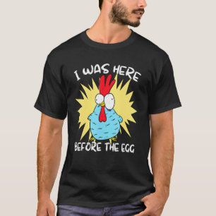T-shirt J'étais ici avant l'oeuf poulet