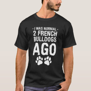 T-shirt J'Étais Normal 2 Chiens À Balles Français Il Y A A