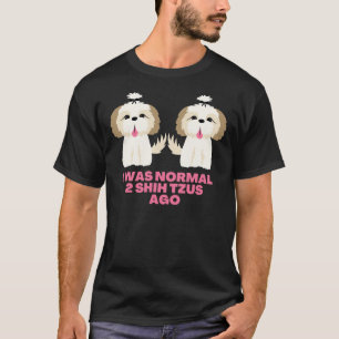 T-shirt J'Étais Normal 2 Chih Tzus Il Y A Chih Tzu Dit