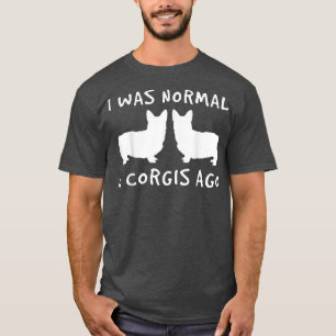 T-shirt J'Étais Normal 2 Corgis Il Y A Un Parent De Fourru