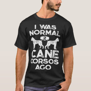 T-shirt J'Étais Normal 2 Corsos De Canne Il Y A Mastiff It