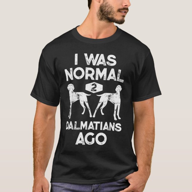 T-shirt J'Étais Normal 2 Dalmatiens Il Y A Funny Chien Lov (Devant)