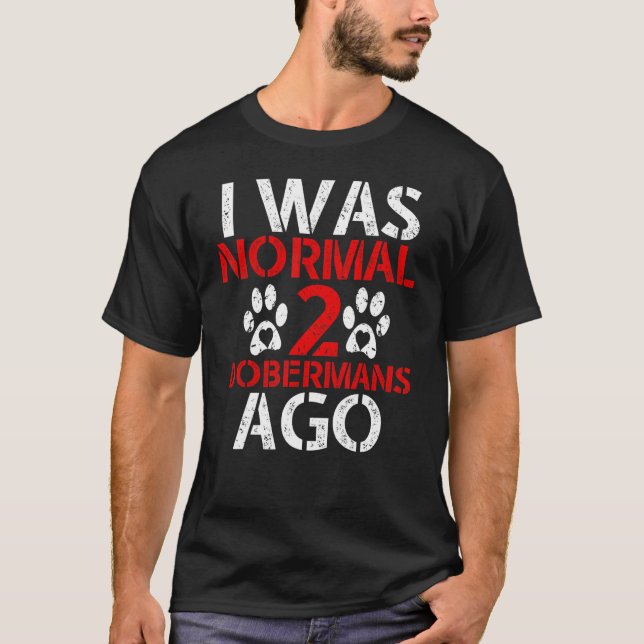 T-shirt J'étais normal 2 Doberman  J'étais normal Deux Dob (Devant)