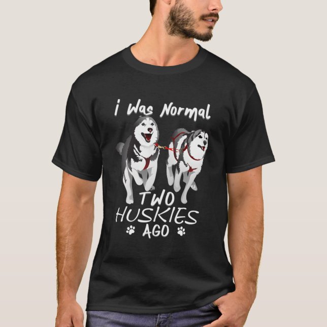T-shirt J'Étais Normal 2 Huskies Sibériens Il Y A Awesome  (Devant)