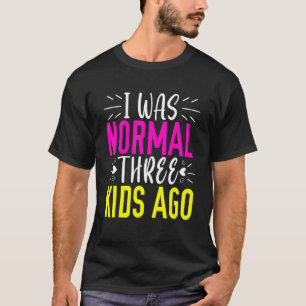 T-shirt J'Étais Normal 3 Enfants Il Y A Maman Vie Joyeuse 