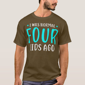 T-shirt J'Étais Normal 4 Enfants Il ya Mère Quatre Enfants