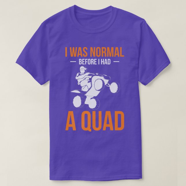 T-shirt J'Étais Normal Avant D'Avoir Un Quad Quad Bike Rid (Design devant)