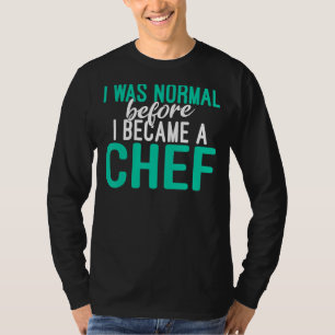 T-shirt J'Étais Normal Avant De Devenir Chef Cuisine Culin