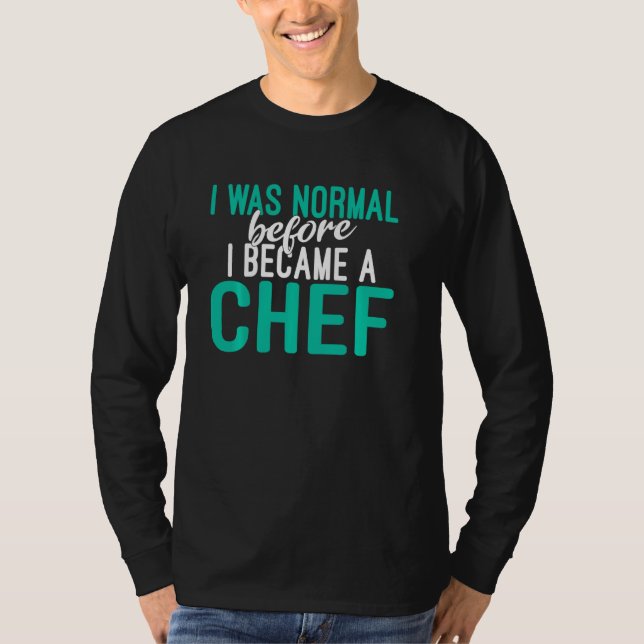 T-shirt J'Étais Normal Avant De Devenir Chef Cuisine Culin (Devant)