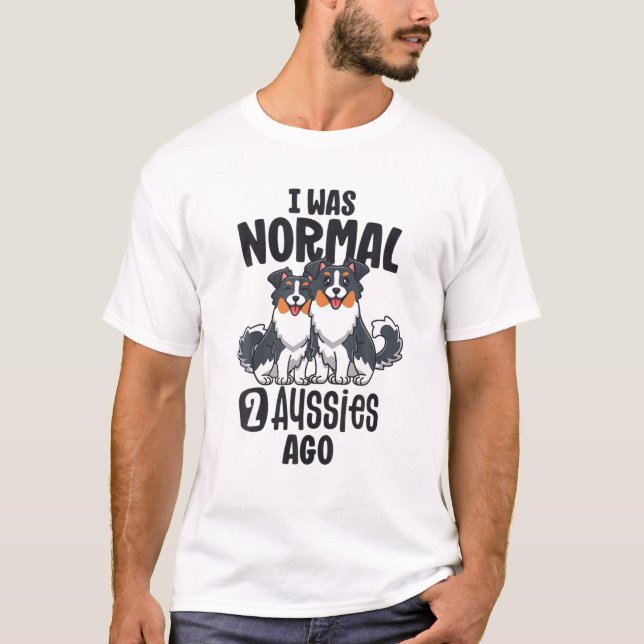 T-shirt J'Étais Normal Il Y A 2 Australiens Shepherd Maman (Devant)