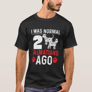 T-shirt J'Étais Normal Il Y A 2 Chiens Dalmatiens