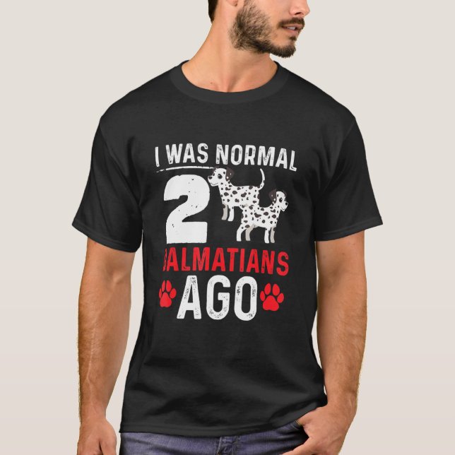 T-shirt J'Étais Normal Il Y A 2 Chiens Dalmatiens (Devant)