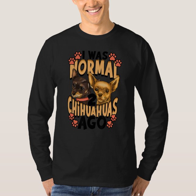 T-shirt J'Étais Normal Il Y A 2 Chihuahuas (Devant)