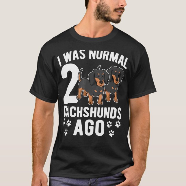 T-shirt J'Étais Normal Il Y A 2 Dachshunds Dachshund Dogs  (Devant)