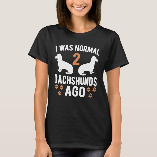 T-shirt J'Étais Normal Il Y A 2 Dachshunds Dachshund Dogs  (Devant)