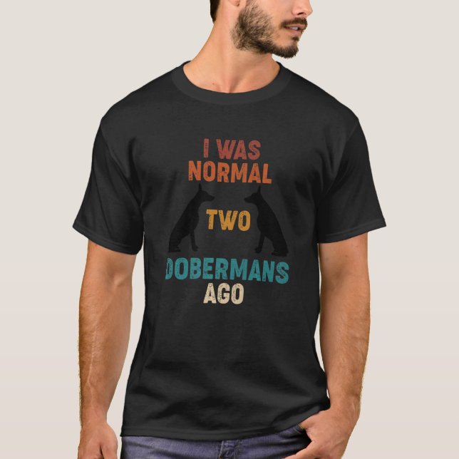 T-shirt J'Étais Normal Il Y A 2 Dobermans (Devant)