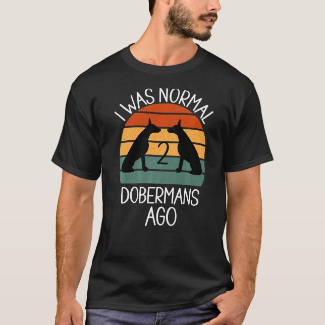 T-shirt J'étais normal il y a 2 Dobermans Chien     1 (Devant)