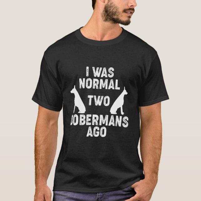 T-shirt J'étais normal il y a 2 Dobermans Chien  2 (Devant)