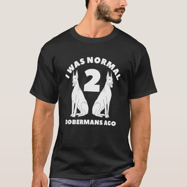 T-shirt J'étais Normal il y a 2 Dobermans Doberman (Devant)