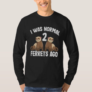 T-shirt J'Étais Normal Il Y A 2 Ferrets Il Y A De Mignons