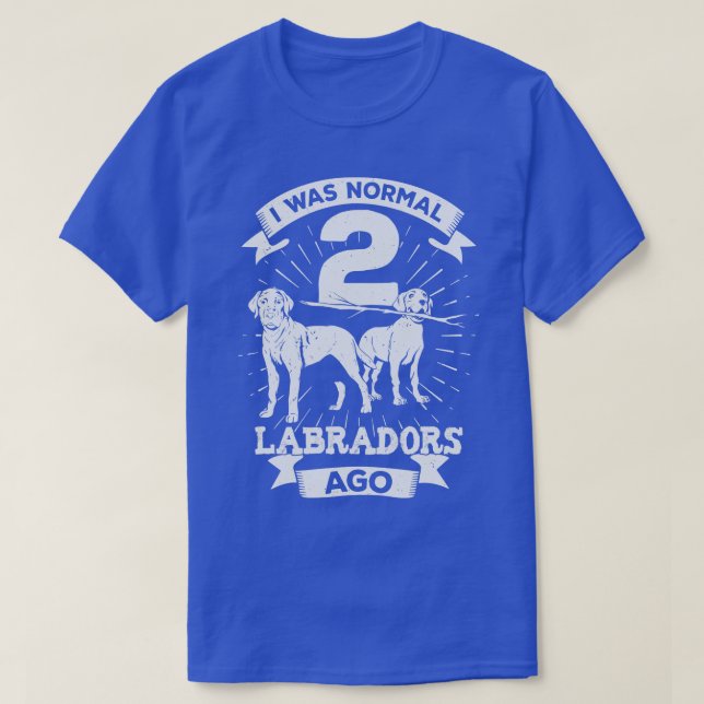 T-shirt J'Étais Normal Il Y A 2 Labradors Cadeau Amoureux  (Design devant)