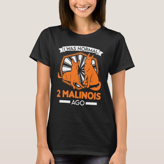 T-shirt J'Étais Normal Il Y A 2 Malinois Belges Malinois (Devant)