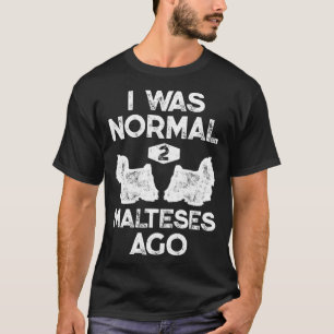 T-shirt J'Étais Normal Il Y A 2 Maltais Chien Maltais Vint