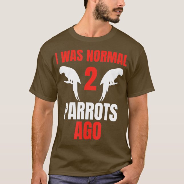 T-shirt J'Étais Normal Il Y A 2 Perroquets Propriétaire De (Devant)