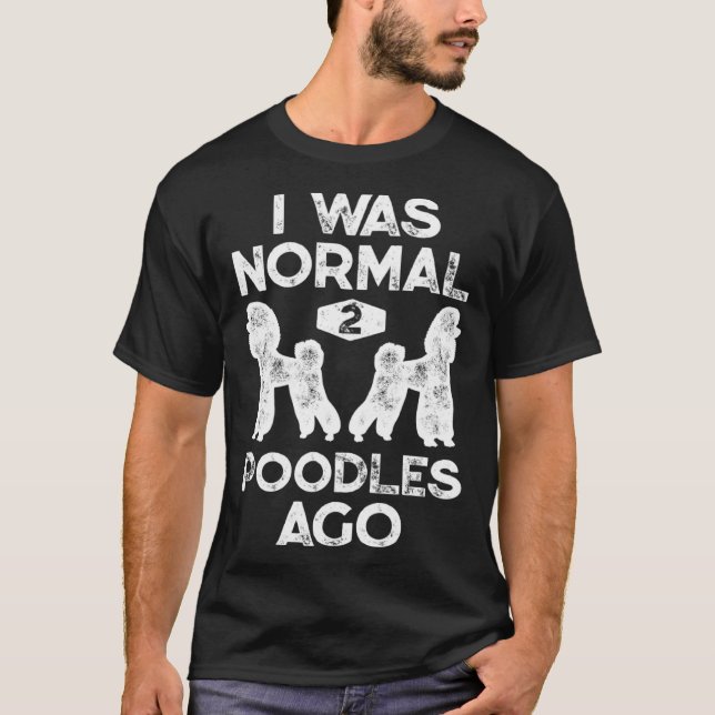 T-shirt J'Étais Normal Il Y A 2 Poodles Dog Men (Devant)
