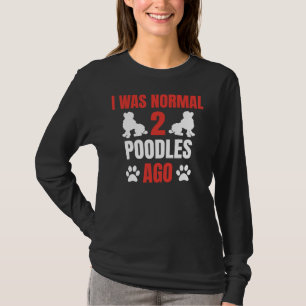 T-shirt J'Étais Normal Il Y A 2 Poodles Poodle Propriétair